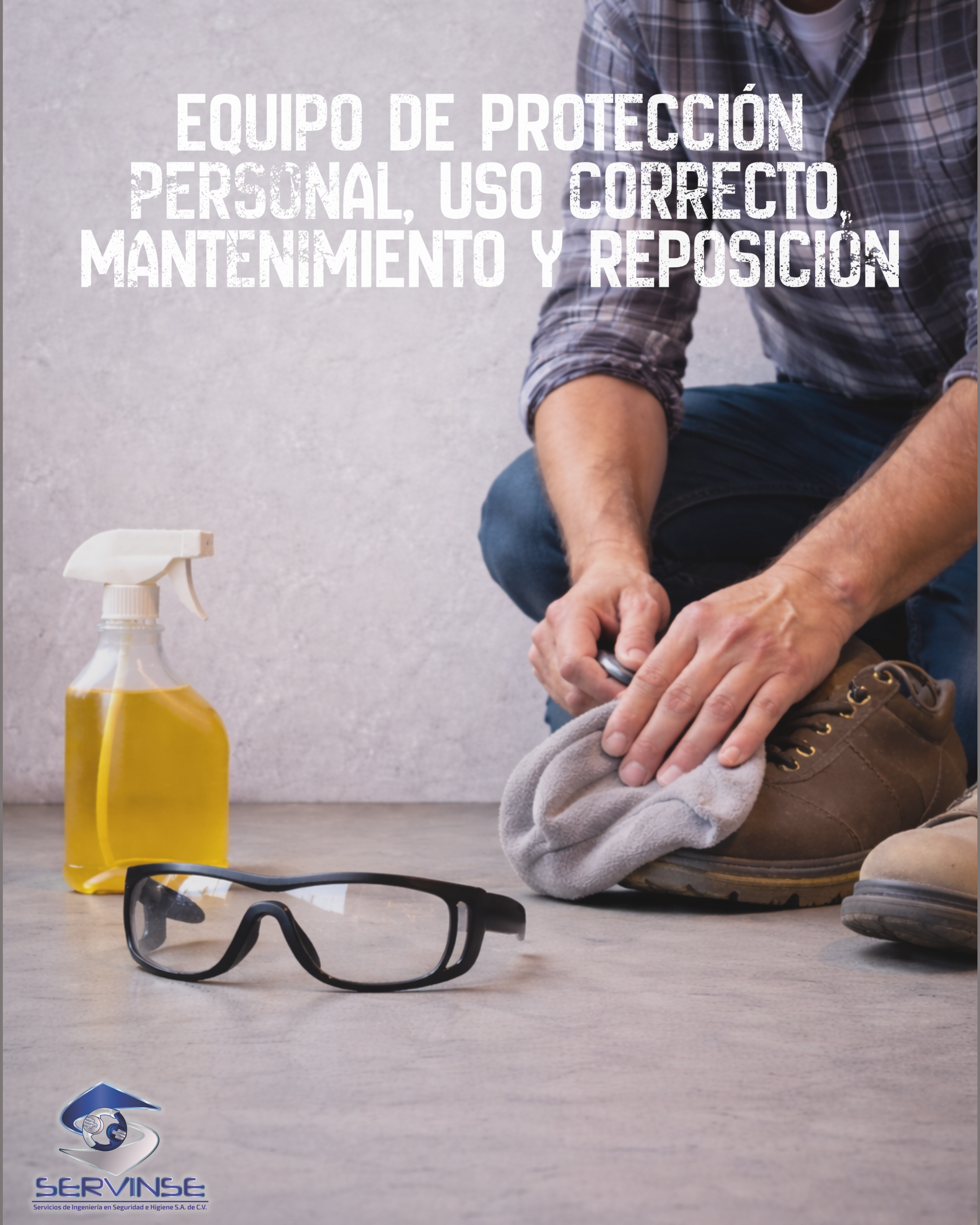 EQUIPO DE PROTECCIÓN PERSONAL, USO CORRECTO, MANTENIMIENTO Y REPOSICIÓN 