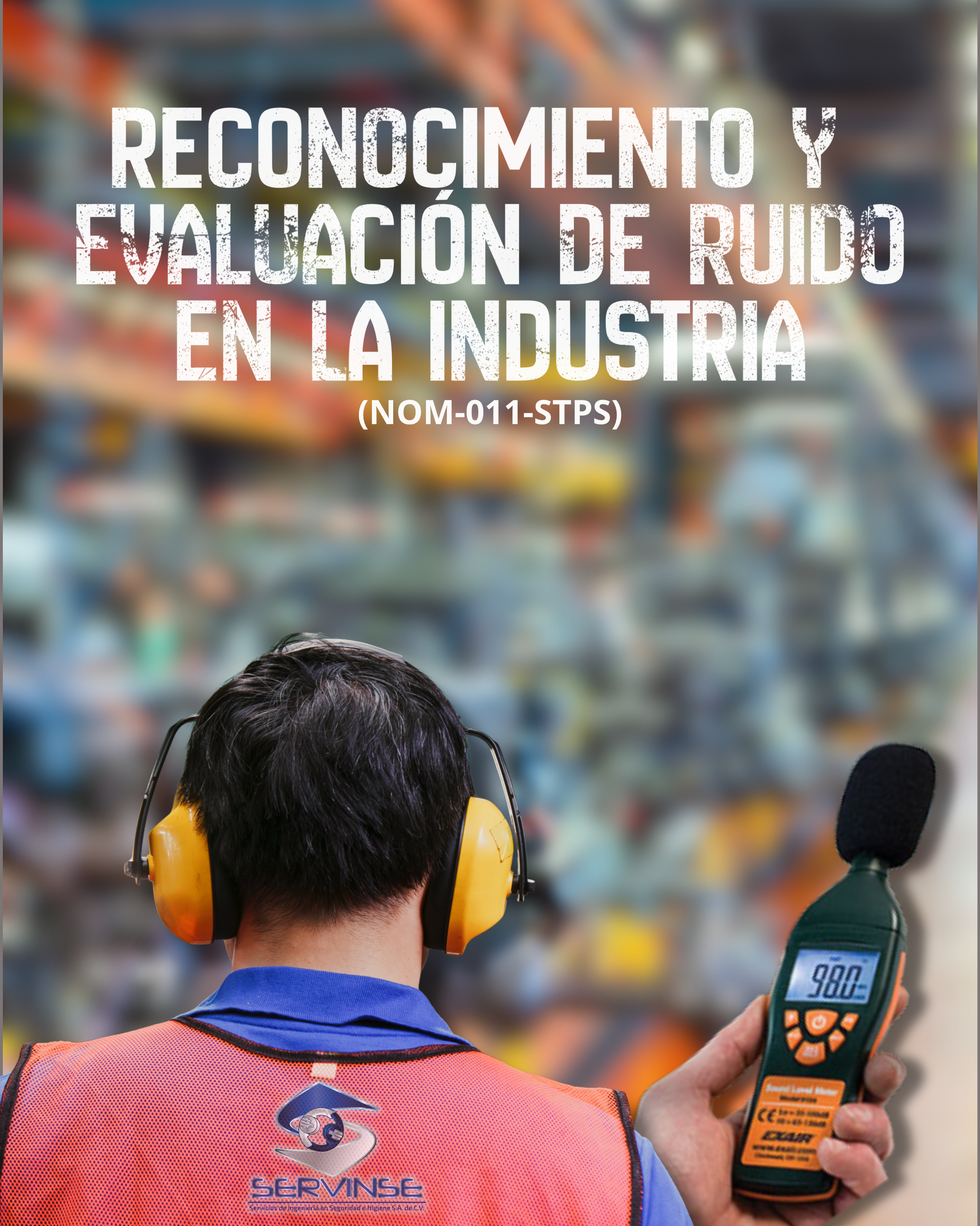 RECONOCIMIENTO Y EVALUACIÓN DE RUIDO EN LA INDUSTRIA (NOM-011-STPS)